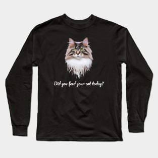 Have You Fed Your Cat Today? White Text Long Sleeve T-Shirt